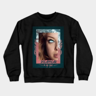 Disappear in my eyes Crewneck Sweatshirt